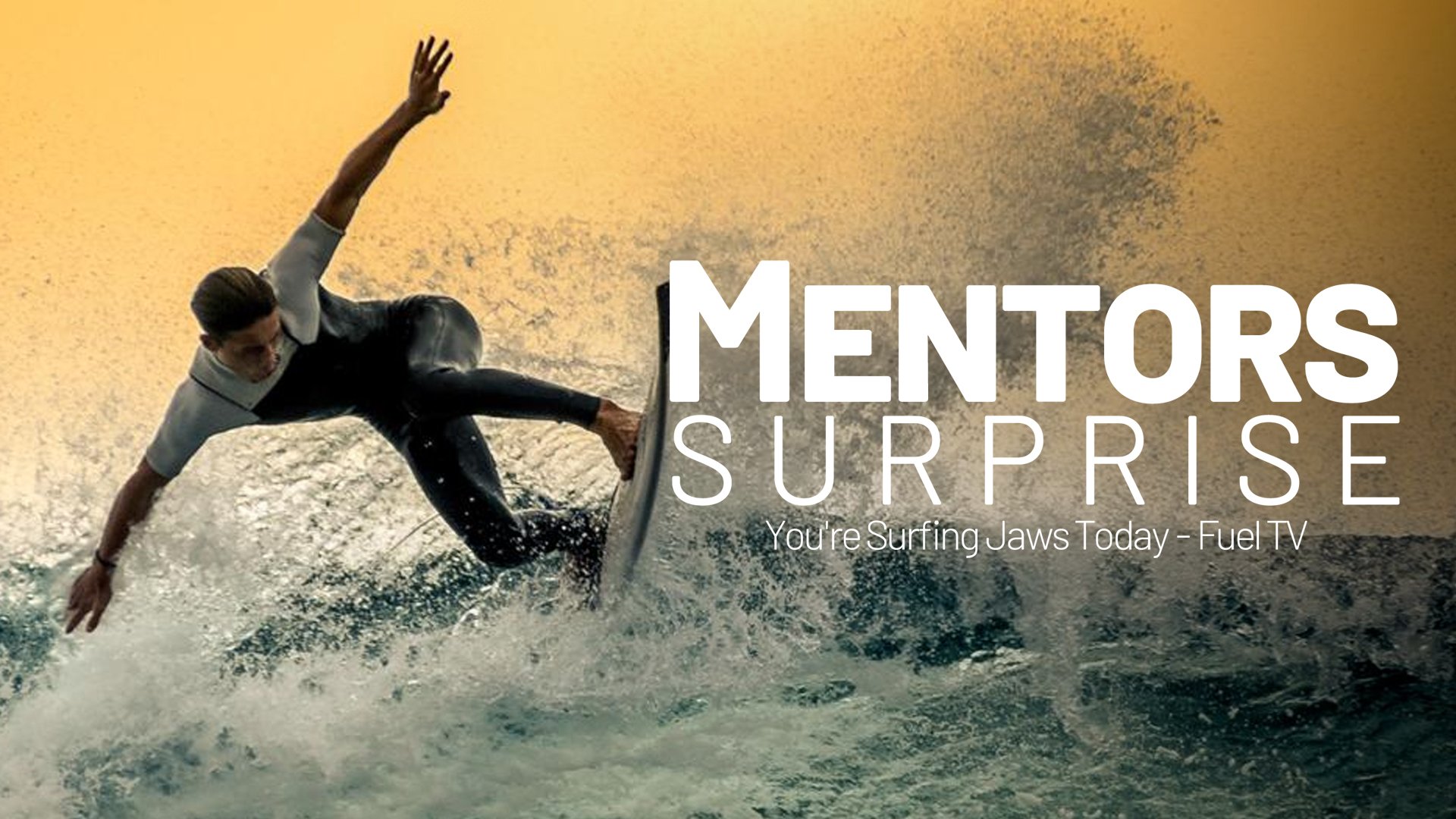 Mentors: Surprise, You're Surfing Jaws Today